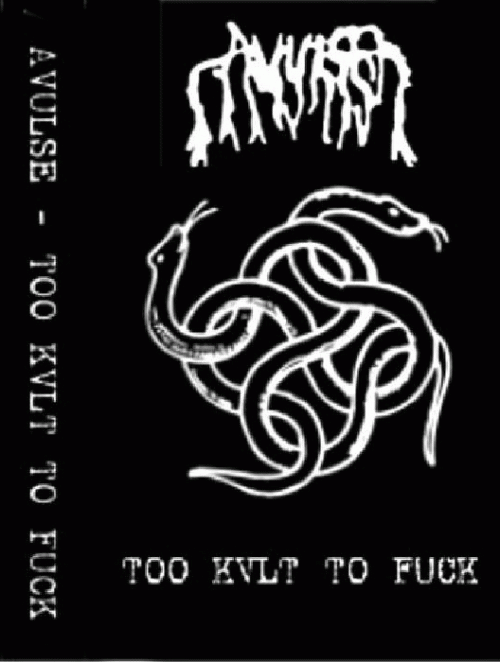 Avulse : Too Kvlt to Fuck